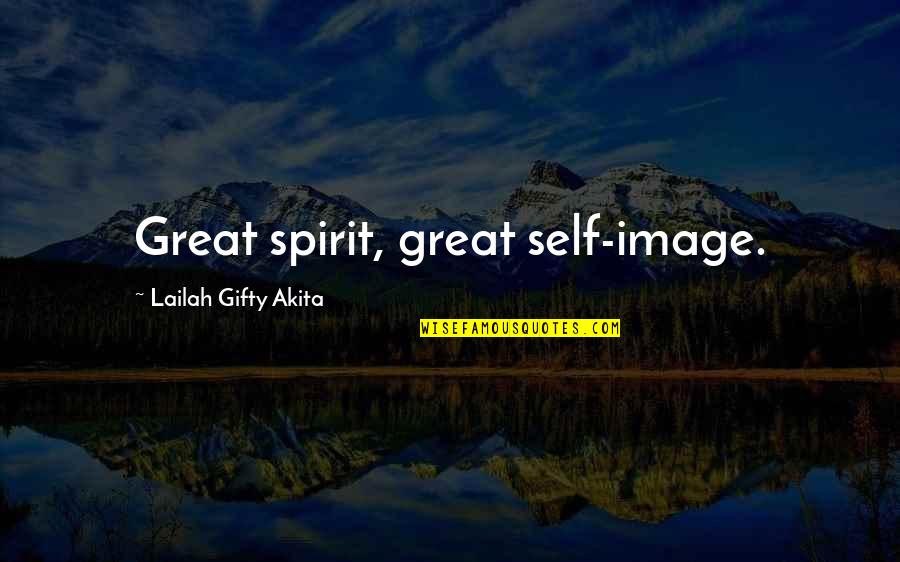 Sawi Sa Pagmamahal Quotes By Lailah Gifty Akita: Great spirit, great self-image.