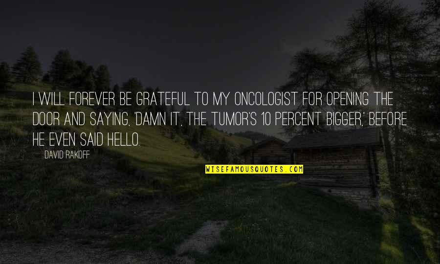 Sawicki Funeral Home Quotes By David Rakoff: I will forever be grateful to my oncologist
