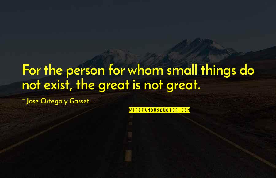 Sawing Big Quotes By Jose Ortega Y Gasset: For the person for whom small things do Sawing Big Quotes By Jose Ortega Y Gasset: For the person for whom small things do