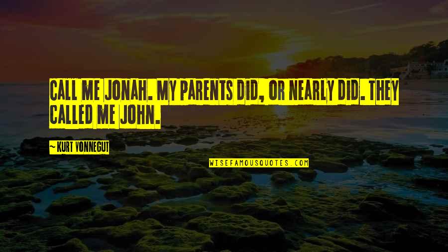 Sawing Big Quotes By Kurt Vonnegut: Call me Jonah. My parents did, or nearly