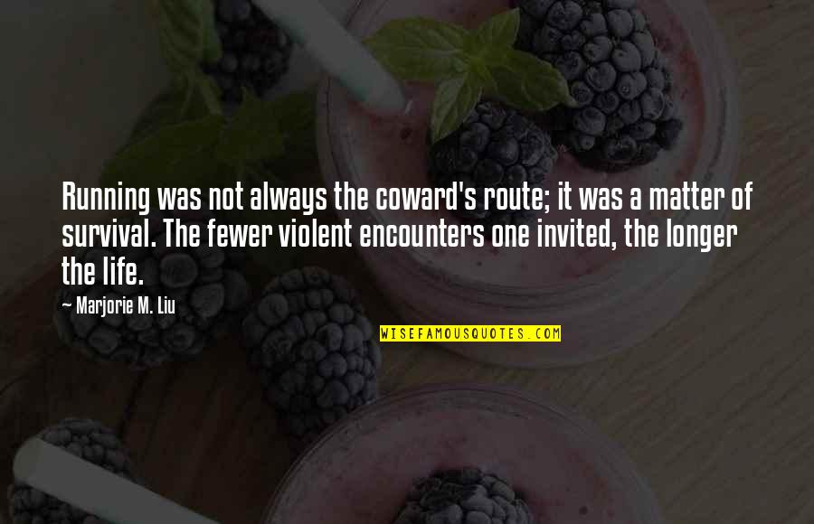 Sawing Big Quotes By Marjorie M. Liu: Running was not always the coward's route; it Sawing Big Quotes By Marjorie M. Liu: Running was not always the coward's route; it