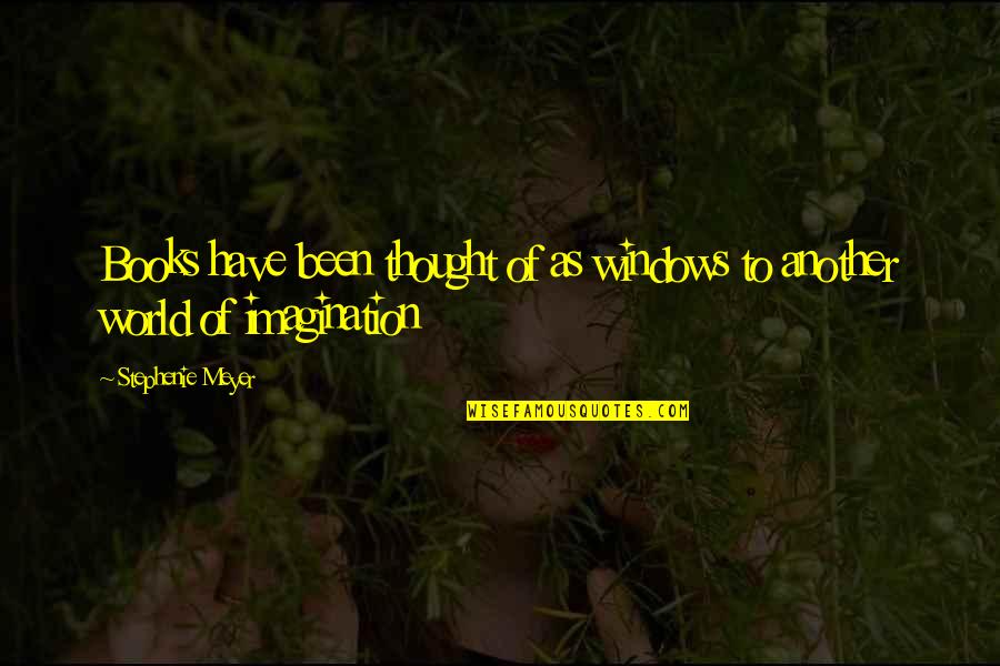 Sawing Big Quotes By Stephenie Meyer: Books have been thought of as windows to Sawing Big Quotes By Stephenie Meyer: Books have been thought of as windows to