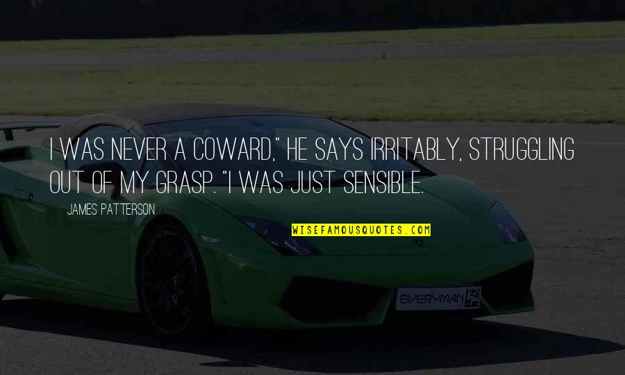 Sawit Sumbermas Quotes By James Patterson: I was never a coward," he says irritably, Sawit Sumbermas Quotes By James Patterson: I was never a coward," he says irritably,