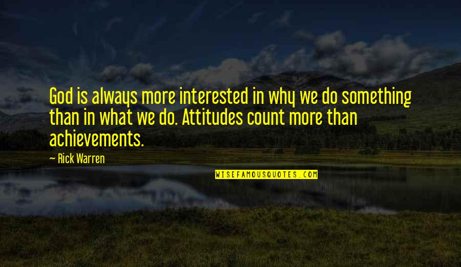 Sawley Junior Quotes By Rick Warren: God is always more interested in why we Sawley Junior Quotes By Rick Warren: God is always more interested in why we