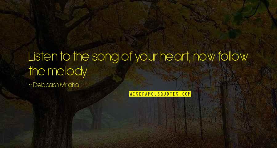 Sawney Quotes By Debasish Mridha: Listen to the song of your heart, now