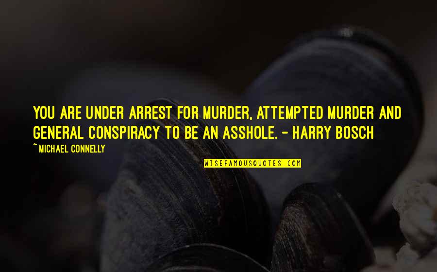 Sawney Quotes By Michael Connelly: You are under arrest for murder, attempted murder