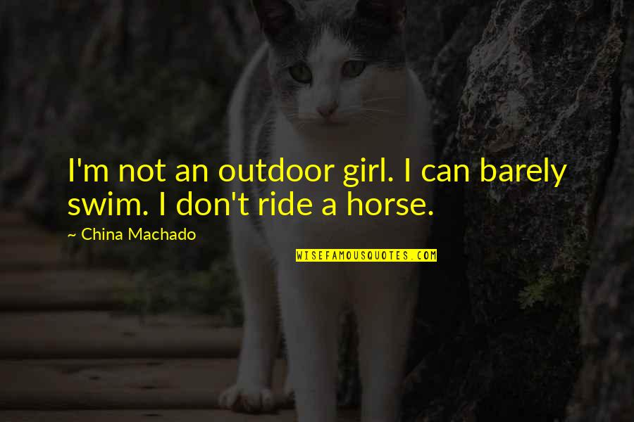 Sawny Kles Quotes By China Machado: I'm not an outdoor girl. I can barely