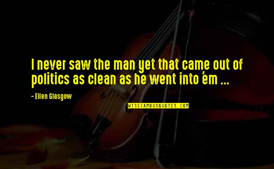 Saws Quotes By Ellen Glasgow: I never saw the man yet that came