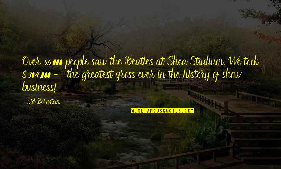 Saws Quotes By Sid Bernstein: Over 55,000 people saw the Beatles at Shea