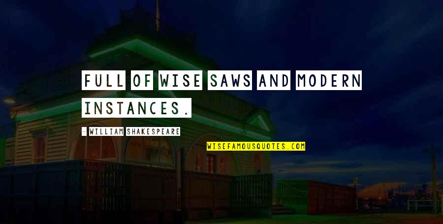 Saws Quotes By William Shakespeare: Full of wise saws and modern instances.