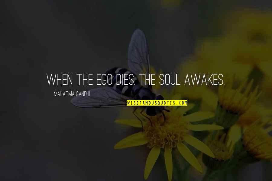 Sawsan Morrar Quotes By Mahatma Gandhi: When the ego dies, the soul awakes.