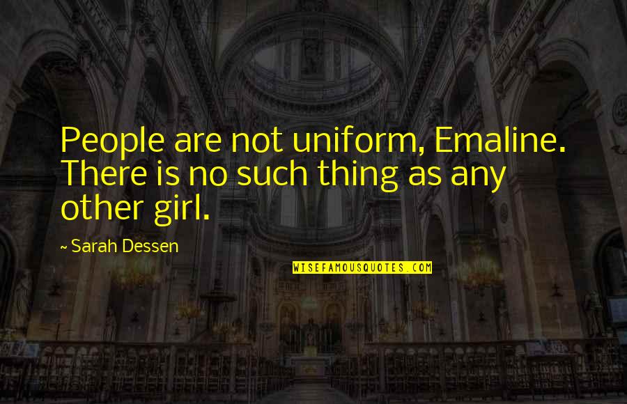 Sawsan Najar Quotes By Sarah Dessen: People are not uniform, Emaline. There is no