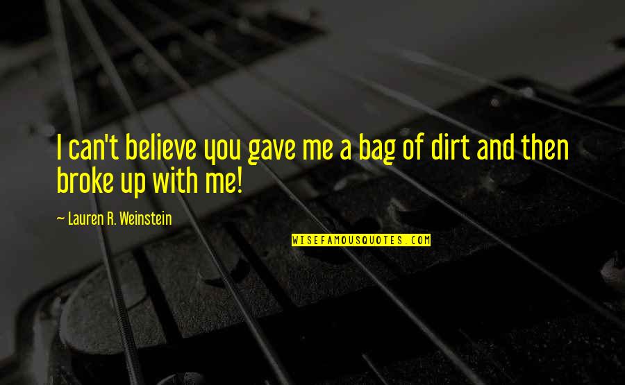 Sawski Quotes By Lauren R. Weinstein: I can't believe you gave me a bag Sawski Quotes By Lauren R. Weinstein: I can't believe you gave me a bag