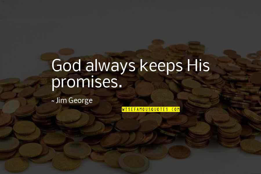 Sawtooth Quotes By Jim George: God always keeps His promises.