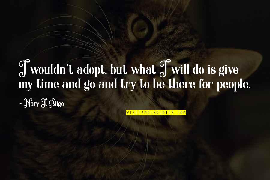 Saww Quotes By Mary J. Blige: I wouldn't adopt, but what I will do