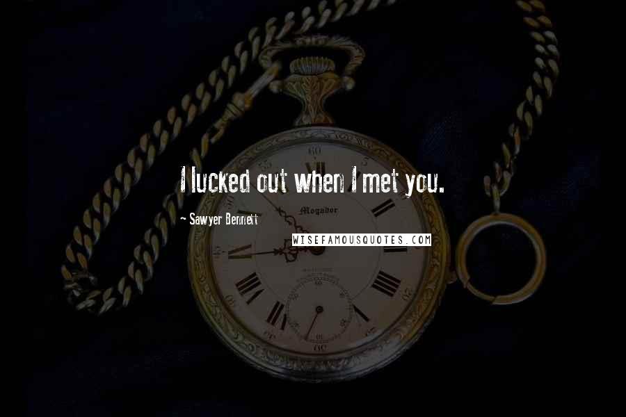Sawyer Bennett quotes: I lucked out when I met you.