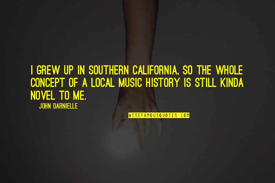 Sawyer Sheds Quotes By John Darnielle: I grew up in Southern California, so the