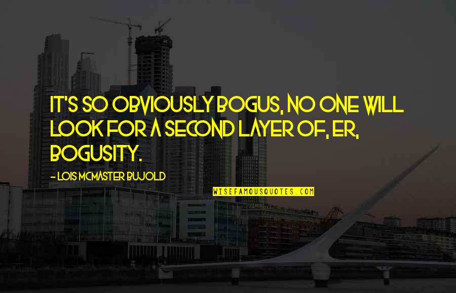 Sawyers Anvil Quotes By Lois McMaster Bujold: It's so obviously bogus, no one will look