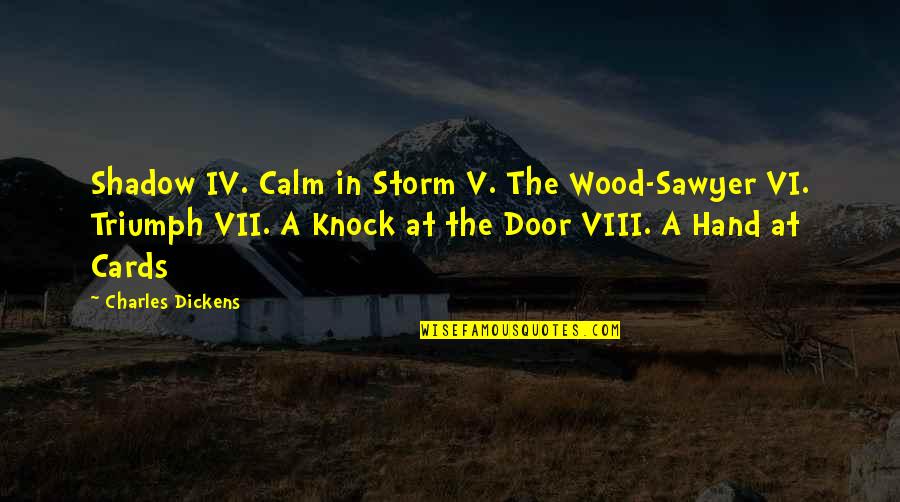 Sawyer's Quotes By Charles Dickens: Shadow IV. Calm in Storm V. The Wood-Sawyer