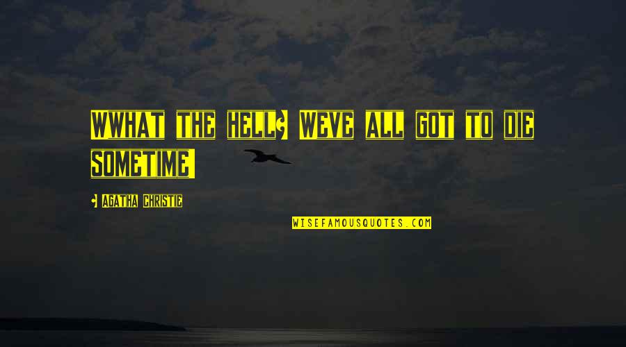 Sawyers Tick Quotes By Agatha Christie: Wwhat the hell? Weve all got to die Sawyers Tick Quotes By Agatha Christie: Wwhat the hell? Weve all got to die