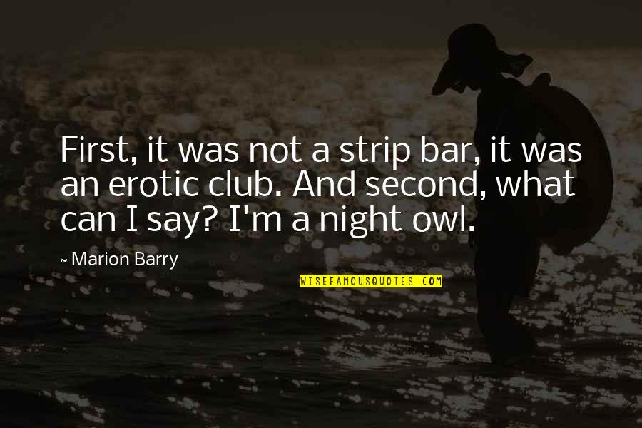 Saxberg Cpg Quotes By Marion Barry: First, it was not a strip bar, it Saxberg Cpg Quotes By Marion Barry: First, it was not a strip bar, it