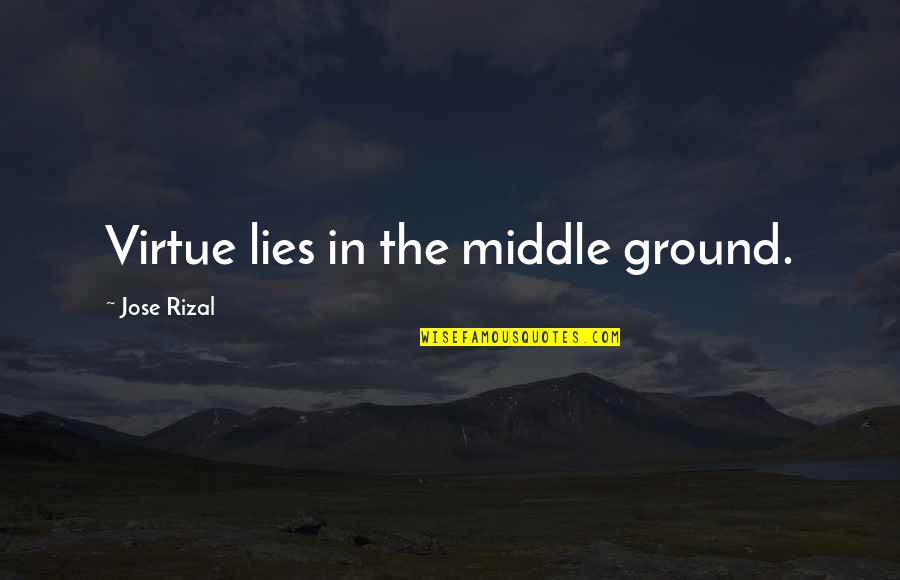 Saxby Quotes By Jose Rizal: Virtue lies in the middle ground.
