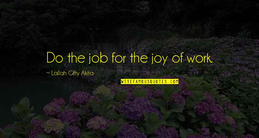 Saxena Quotes By Lailah Gifty Akita: Do the job for the joy of work.