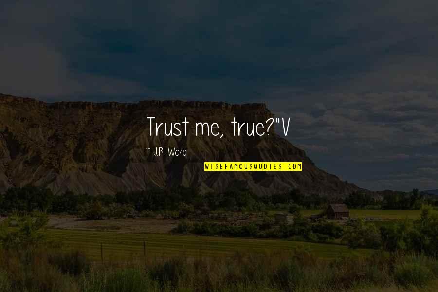 Saxes For Sale Quotes By J.R. Ward: Trust me, true?"V Saxes For Sale Quotes By J.R. Ward: Trust me, true?"V
