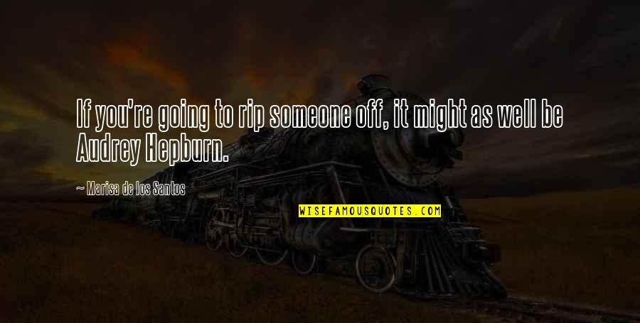Saxifrage Quotes By Marisa De Los Santos: If you're going to rip someone off, it Saxifrage Quotes By Marisa De Los Santos: If you're going to rip someone off, it