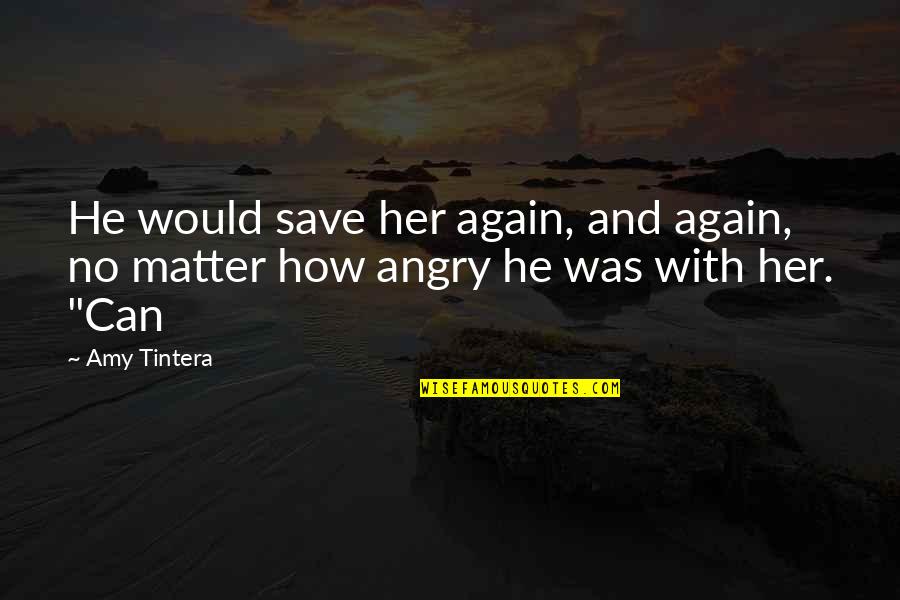 Saxinger And Black Quotes By Amy Tintera: He would save her again, and again, no