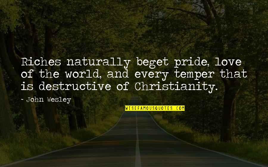 Saxo Bank Quotes By John Wesley: Riches naturally beget pride, love of the world, Saxo Bank Quotes By John Wesley: Riches naturally beget pride, love of the world,