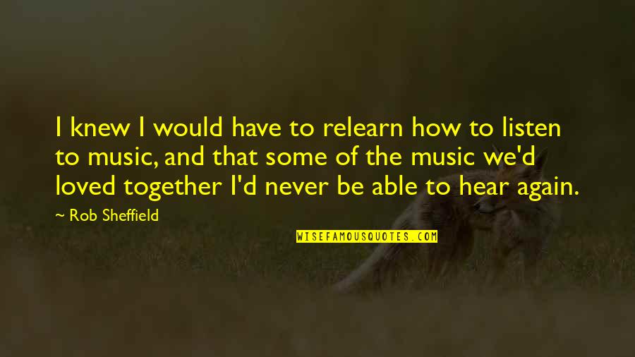 Saxo Bank Quotes By Rob Sheffield: I knew I would have to relearn how Saxo Bank Quotes By Rob Sheffield: I knew I would have to relearn how