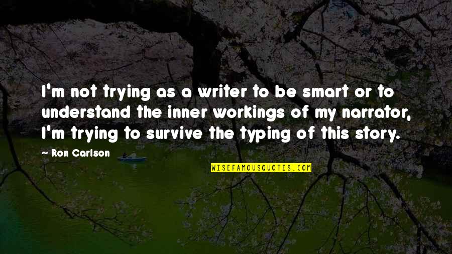 Saxo Bank Quotes By Ron Carlson: I'm not trying as a writer to be Saxo Bank Quotes By Ron Carlson: I'm not trying as a writer to be