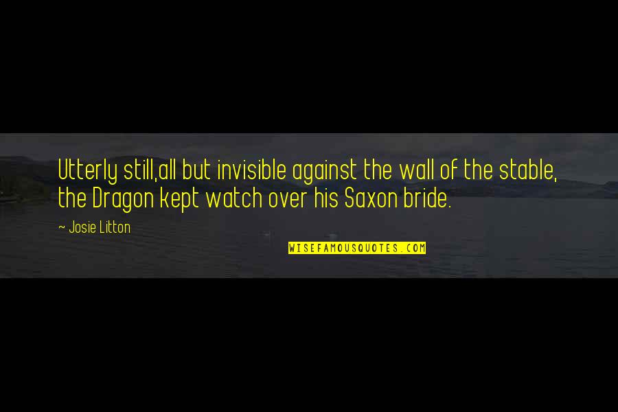 Saxon Quotes By Josie Litton: Utterly still,all but invisible against the wall of Saxon Quotes By Josie Litton: Utterly still,all but invisible against the wall of