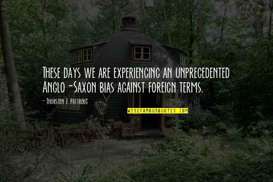 Saxon Quotes By Thorsten J. Pattberg: These days we are experiencing an unprecedented Anglo-Saxon Saxon Quotes By Thorsten J. Pattberg: These days we are experiencing an unprecedented Anglo-Saxon