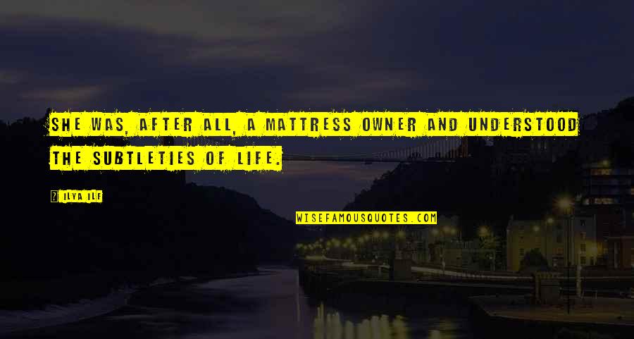 Saxonberg Quotes By Ilya Ilf: She was, after all, a mattress owner and