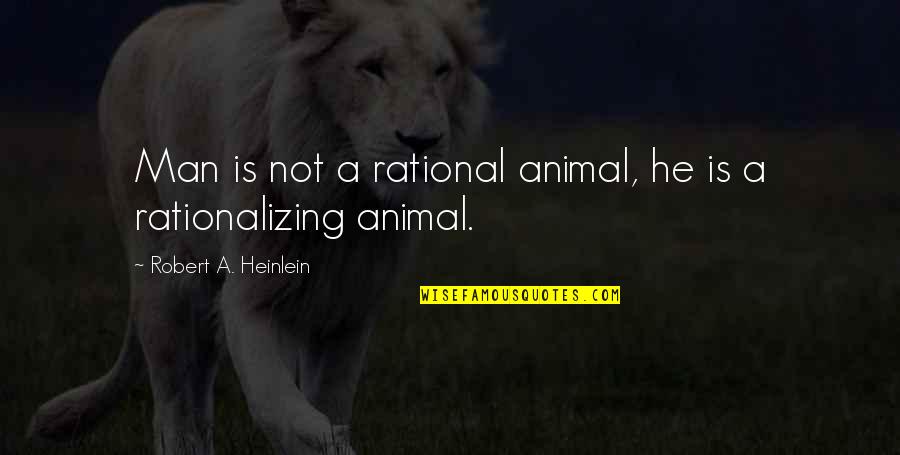 Saxondale Memorable Quotes By Robert A. Heinlein: Man is not a rational animal, he is Saxondale Memorable Quotes By Robert A. Heinlein: Man is not a rational animal, he is