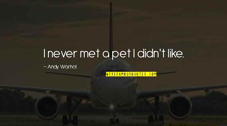 Saxophonist Beneke Quotes By Andy Warhol: I never met a pet I didn't like.
