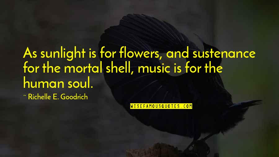 Saxophonist Getz Quotes By Richelle E. Goodrich: As sunlight is for flowers, and sustenance for Saxophonist Getz Quotes By Richelle E. Goodrich: As sunlight is for flowers, and sustenance for