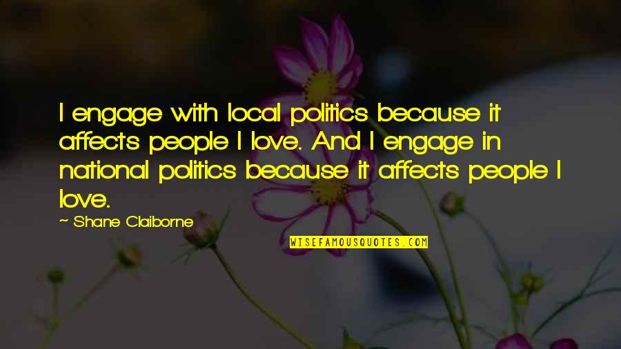 Saxophonist Getz Quotes By Shane Claiborne: I engage with local politics because it affects Saxophonist Getz Quotes By Shane Claiborne: I engage with local politics because it affects