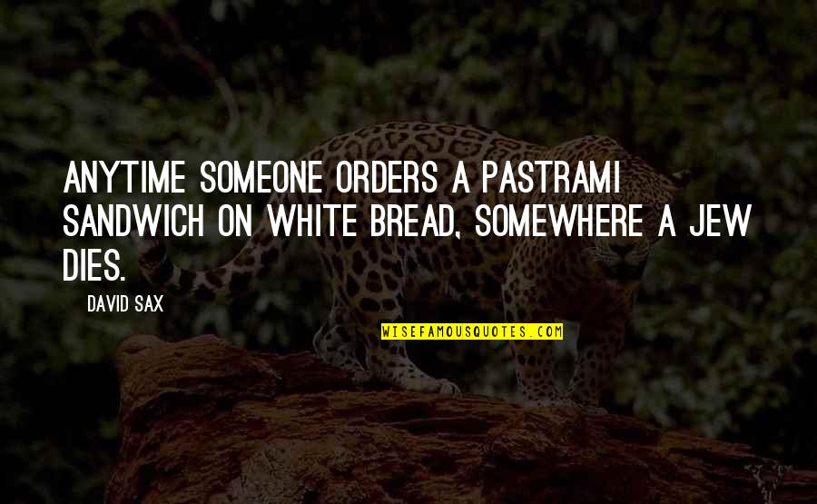 Sax's Quotes By David Sax: Anytime someone orders a pastrami sandwich on white