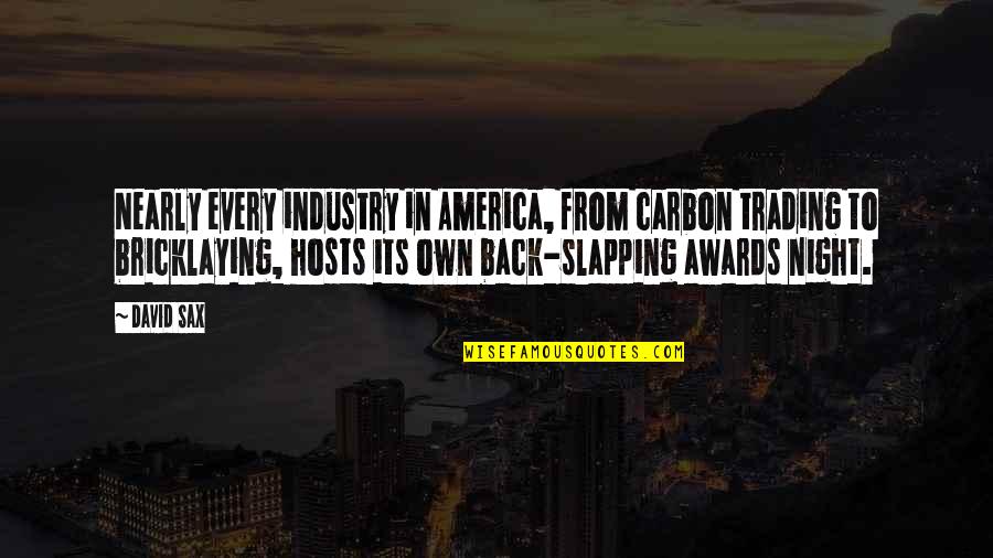 Sax's Quotes By David Sax: Nearly every industry in America, from carbon trading