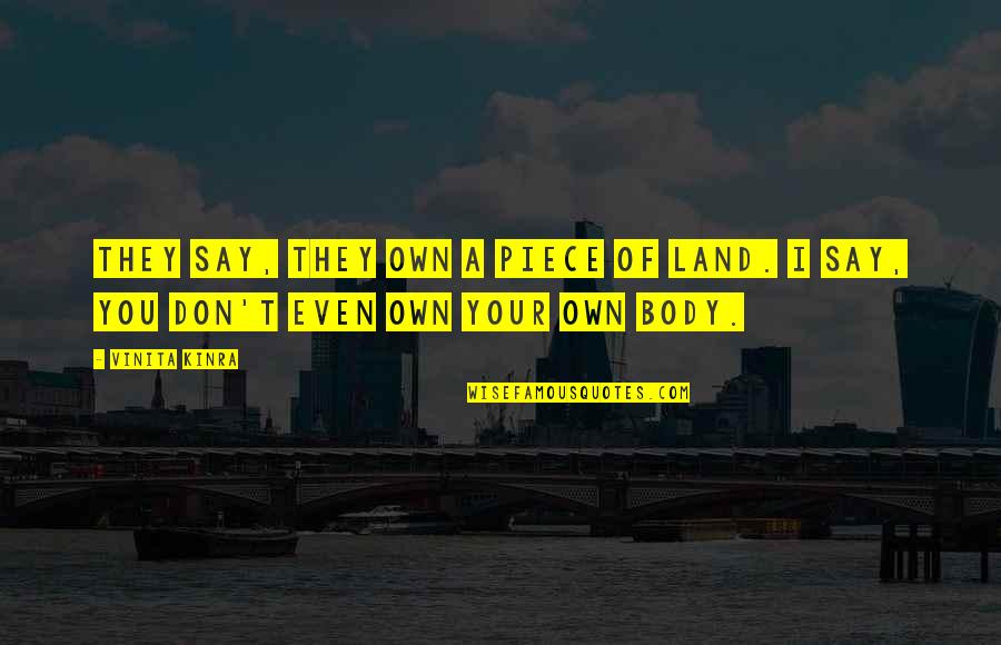 Say A Quote Quotes By Vinita Kinra: They say, they own a piece of land.