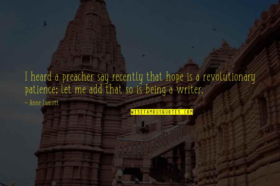 Say A Quotes By Anne Lamott: I heard a preacher say recently that hope Say A Quotes By Anne Lamott: I heard a preacher say recently that hope