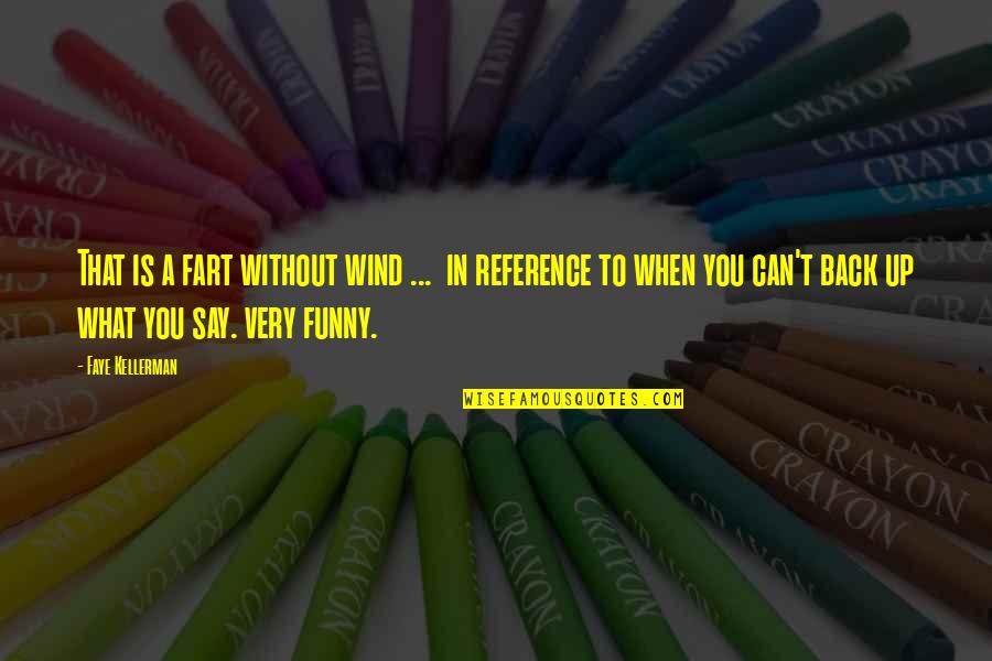 Say A Quotes By Faye Kellerman: That is a fart without wind ... in