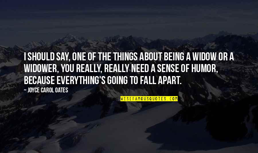 Say A Quotes By Joyce Carol Oates: I should say, one of the things about Say A Quotes By Joyce Carol Oates: I should say, one of the things about