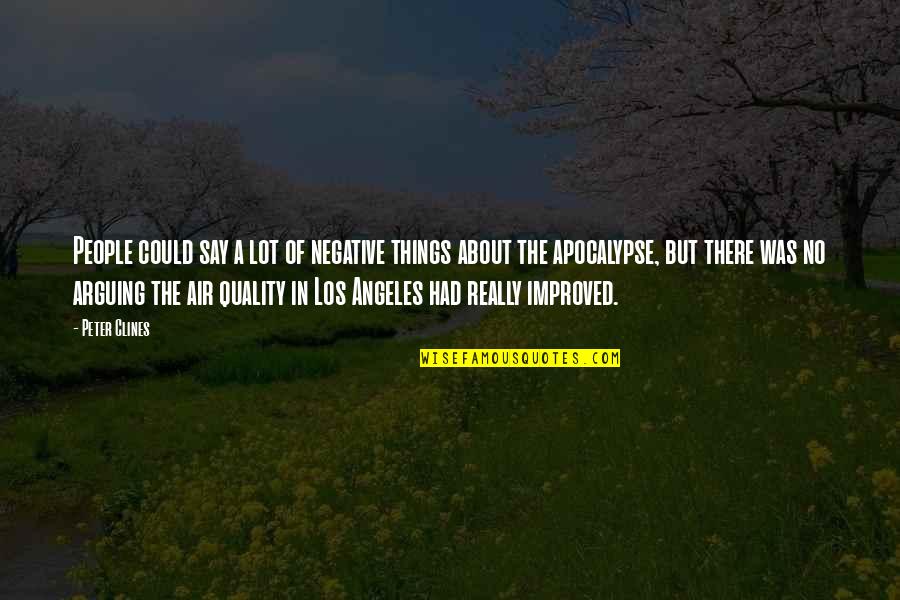 Say A Quotes By Peter Clines: People could say a lot of negative things Say A Quotes By Peter Clines: People could say a lot of negative things