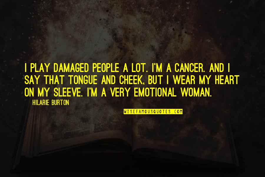 Say And Play Quotes By Hilarie Burton: I play damaged people a lot. I'm a Say And Play Quotes By Hilarie Burton: I play damaged people a lot. I'm a