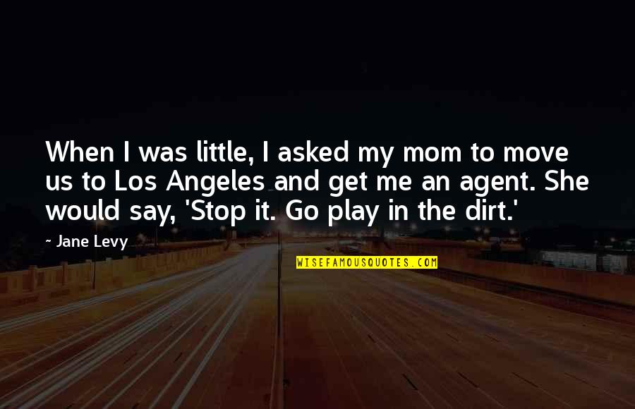 Say And Play Quotes By Jane Levy: When I was little, I asked my mom Say And Play Quotes By Jane Levy: When I was little, I asked my mom