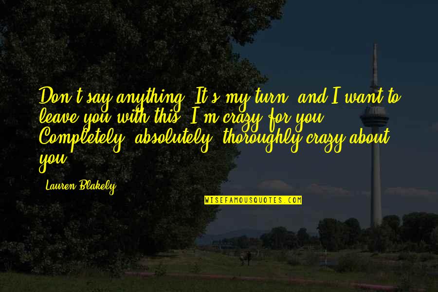 Say Anything You Want Quotes By Lauren Blakely: Don't say anything. It's my turn, and I